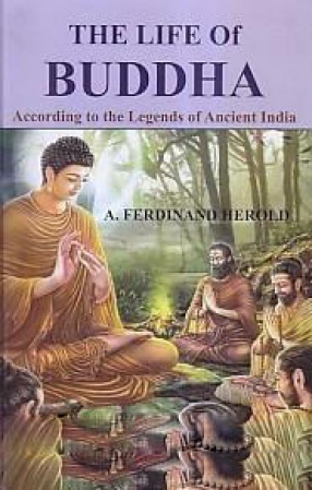 The Life of Buddha: According to the Legends of Ancient India