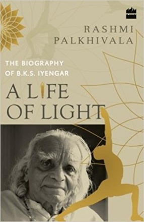 A Life of Light: The Biography of B.K.S. Iyengar
