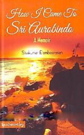 How I Came to Sri Aurobindo: A Memoir