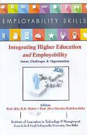 Integrating Higher Education and Employability: Issues, Challenges & Opportunities