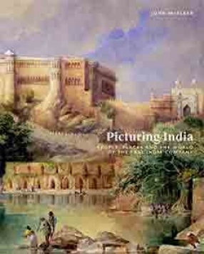 Picturing India: People, Places and The World of The East India Company