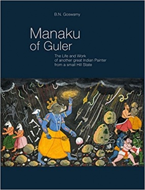 Manaku of Guler: The Life and Work of Another Great Indian Painter From a Small Hill State