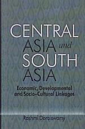 Central Asia and South Asia: Economic, Developmental and Socio-Cultural Linkages