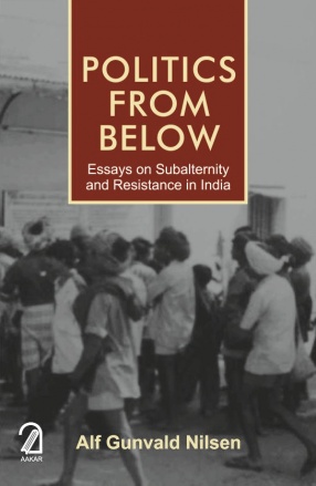 Politics From Below: Essays on Subalternity and Resistance in India
