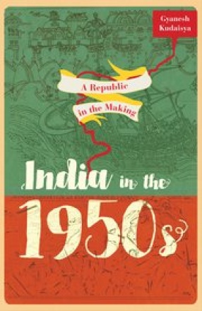 A Republic in the Making: India in the 1950s