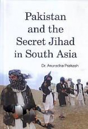Pakistan and the Secret Jihad in South Asia