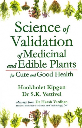 Science of Validation of Medicinal and Edible Plants for Cure and Good Health