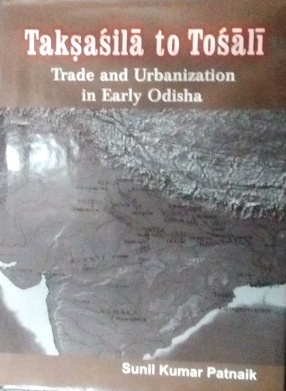 Taksasila to Tosali: Trade and Urbanization in Early Odisha