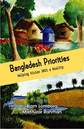 Bangladesh Priorities: Helping Vision 2021 a Reality (In 2 Volumes)