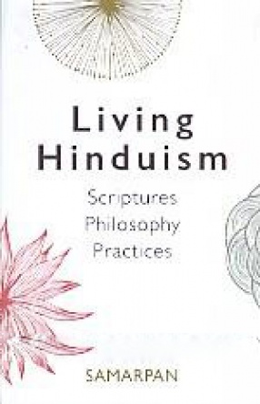 Living Hinduism: Scriptures, Philosophy, Practices