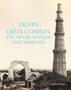 Delhi’s Qutb Complex: The Minar, Mosque and Mehrauli