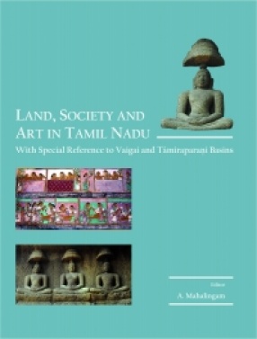 Land, Society and Art in Tamil Nadu: With Special Reference to Vaigai and Tamiraparani Basins