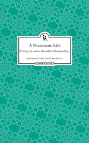 A Passionate Life: Writings by and on Kamaladevi Chattopadhyay