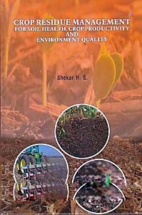 Crop Residue Management for Soil Health, Crop Productivity and Environment Quality