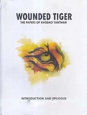 Wounded Tiger: The Papers of Khodao Yanthan