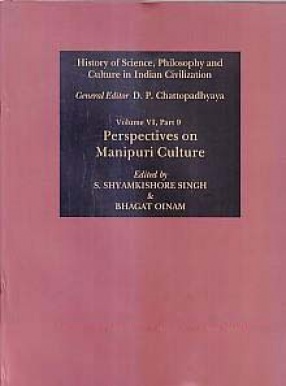 Perspectives on Manipuri Culture: History of Science, Philosophy and Culture in Indian Civilization, Volume VI, Part 9