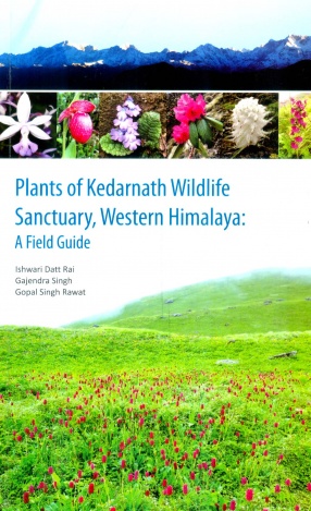 Plants of Kedarnath Wildlife Sanctuary, Western Himalaya: A Field Guide