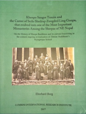 Khenpo Sangye Tenzin and the Career of Serlo Shedrup Zungdrel Ling Gonpa, That Evolved Into One of The Most Important Monasteries Among The Sherpas of NE Nepal