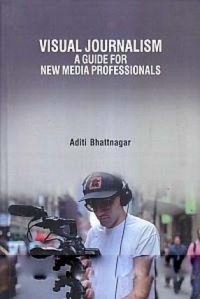 Visual Journalism: A Guide For New Media Professionals