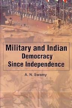Military and Indian Democracy Since Independence