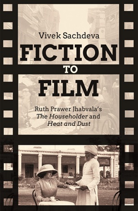 Fiction to Film: Ruth Prawer Jhabvala's The Householder and Heat and Dust