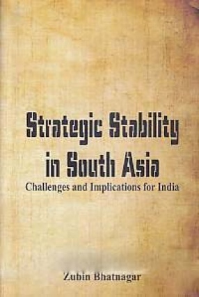 Strategic Stability in South Asia: Challenges and Implications for India