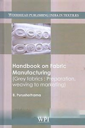 Handbook on Fabric Manufacturing: Grey Fabrics: Preparation, Weaving to Marketing