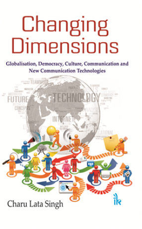 Changing Dimensions: Globalisation, Democracy, Culture, Communication and New Communication Technologies