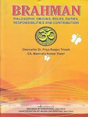 Brahman: Philosophy, Origins, Roles, Duties, Responsibilities and Contribution