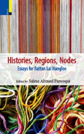 Histories, Regions, Nodes: Essays for Rattan Lal Hangloo