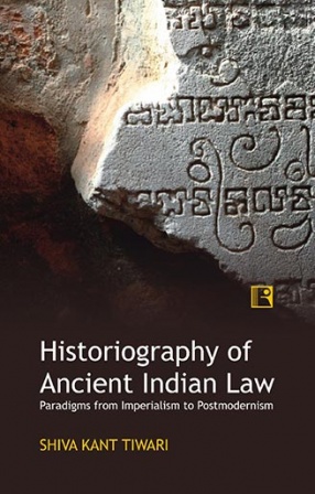 Historiography of Ancient Indian Law: Paradigms From Imperialism to Postmodernism