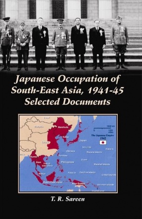 Japanese Occupation of South East Asia, 1941-1945: Selected Documents