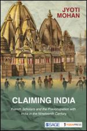 Claiming India: French Scholars and the Preoccupation with India in the Nineteenth Century