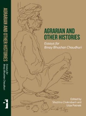 Agrarian and Other Histories: Essays for Binay Bhushan Chaudhuri
