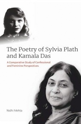 The Poetry of Sylvia Plath and Kamala Das: A Comparative Study of Confessional and Feminine Perspectives