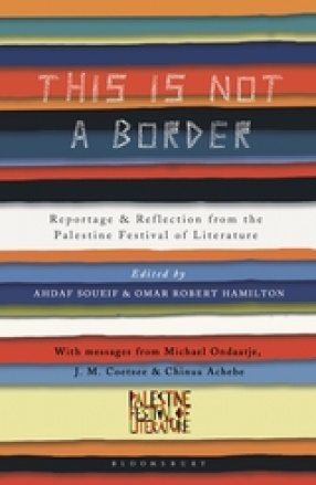 This Is Not a Border: Reportage and Reflection from the Palestine Festival of Literature