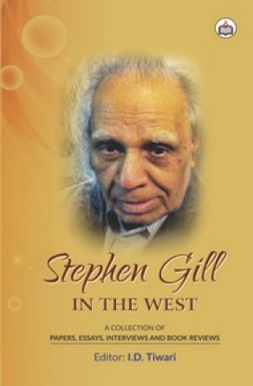 Stephen Gill in the West: A Collection of Papers, Essays, Interviews and Book Reviews