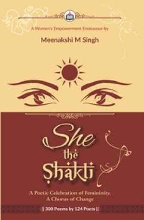 She: The Shakti: A Poetic Celebration of Femininity, A Chorus of Change