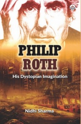 Philip Roth: His Dystopian Imagination