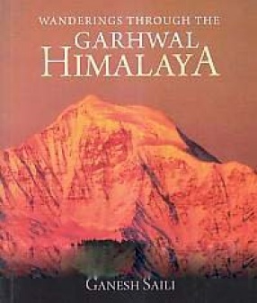 Wanderings Through The Garhwal Himalaya
