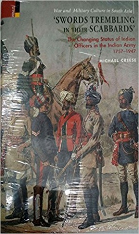 Swords Trembling in Their Scabbards: The Changing Status of Indian Officers in the Indian Army, 1757–1947