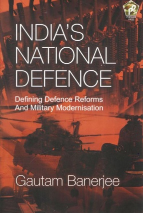 India`s National Defence: Defining Defence Reforms and Military Modernisation