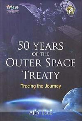Fifty Years of The Outer Space Treaty: Tracing the Journey