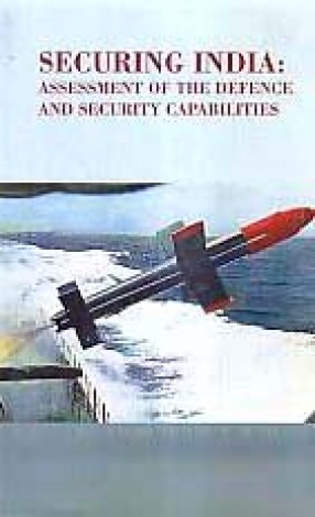 Securing India: Assessment of the Defence and Security Capabilities