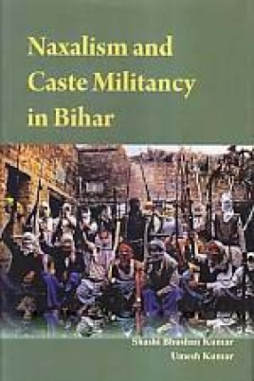 Naxalism and Caste Militancy in Bihar