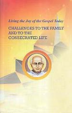 Living the Joy of the Gospel Today: Challenges to The Family and The Consecrated Life