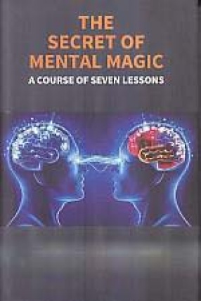 The Secret of Mental Magic: A Course of Seven Lessons