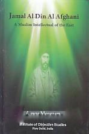 Jamal Al-Din Al-Afghani: A Muslim Intellectual of The East