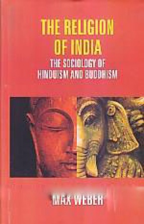 The Religion of India The Sociology of Hinduism and Buddhism