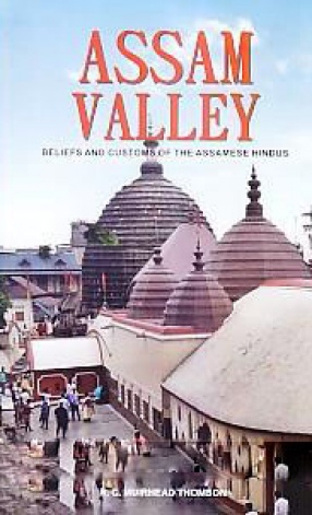 Assam Valley: Beliefs and Customs of The Assamese Hindus